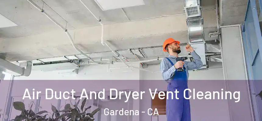  Air Duct And Dryer Vent Cleaning Gardena - CA