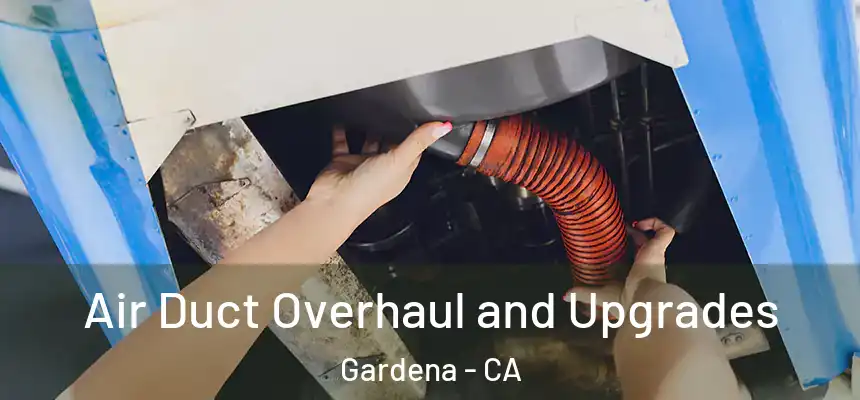  Air Duct Overhaul and Upgrades Gardena - CA