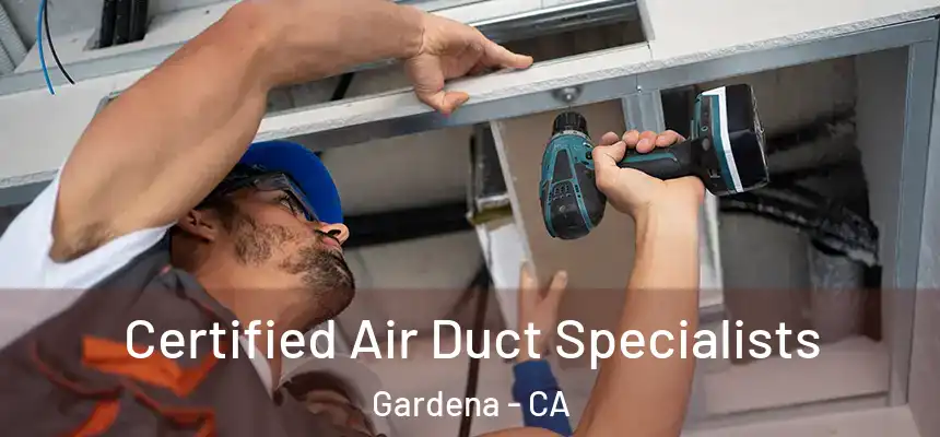  Certified Air Duct Specialists Gardena - CA