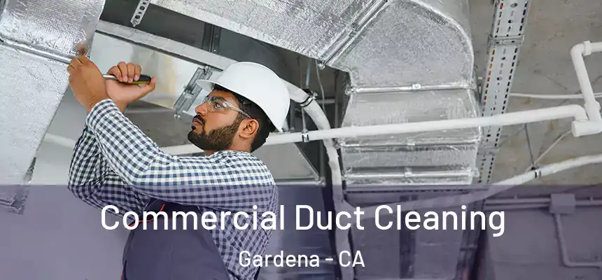 Commercial Duct Cleaning Gardena - CA
