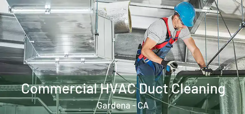  Commercial HVAC Duct Cleaning Gardena - CA