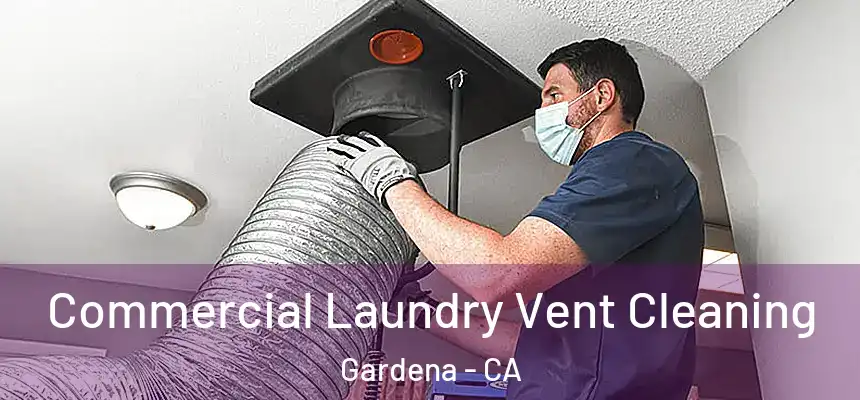 Commercial Laundry Vent Cleaning Gardena - CA