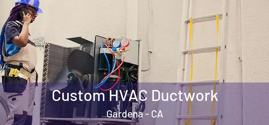 Custom HVAC Ductwork Gardena - CA