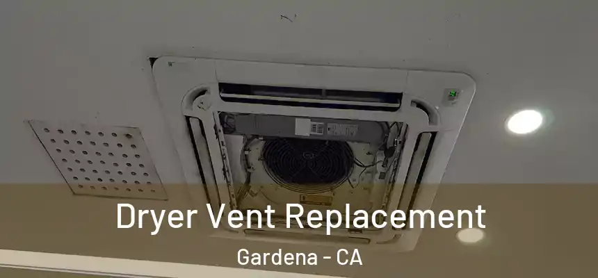 Dryer Vent Replacement Gardena - CA