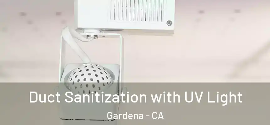  Duct Sanitization with UV Light Gardena - CA
