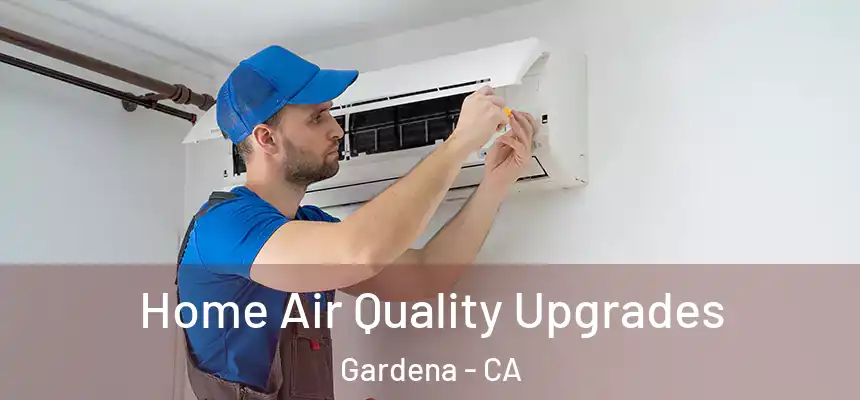 Home Air Quality Upgrades Gardena - CA