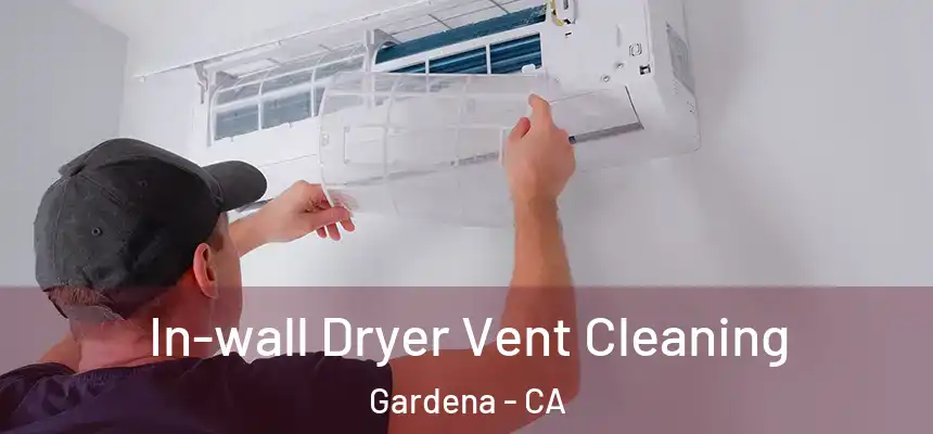 In-wall Dryer Vent Cleaning Gardena - CA