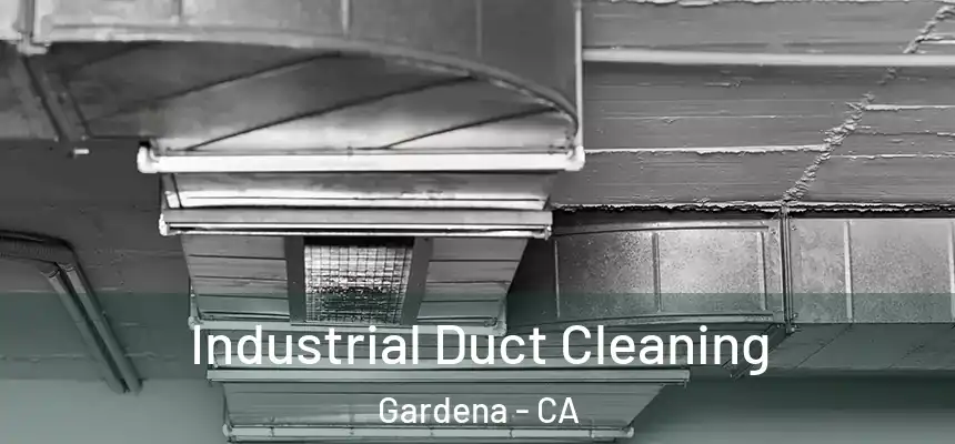 Industrial Duct Cleaning Gardena - CA
