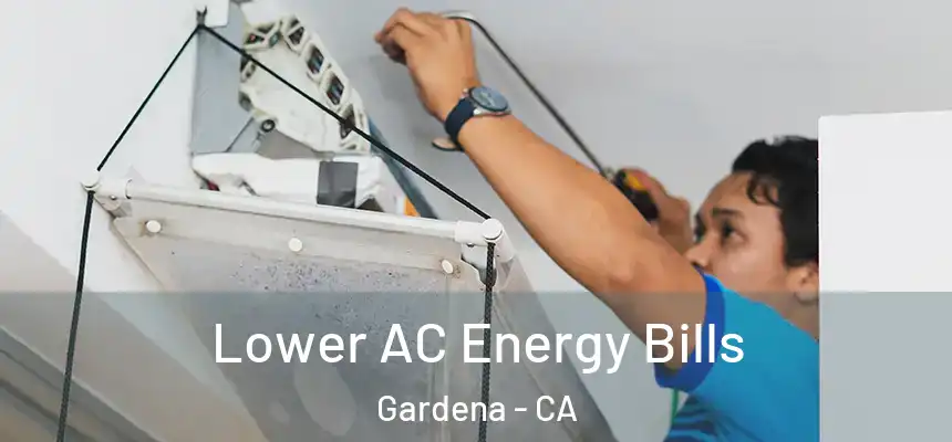 Lower AC Energy Bills Gardena - CA