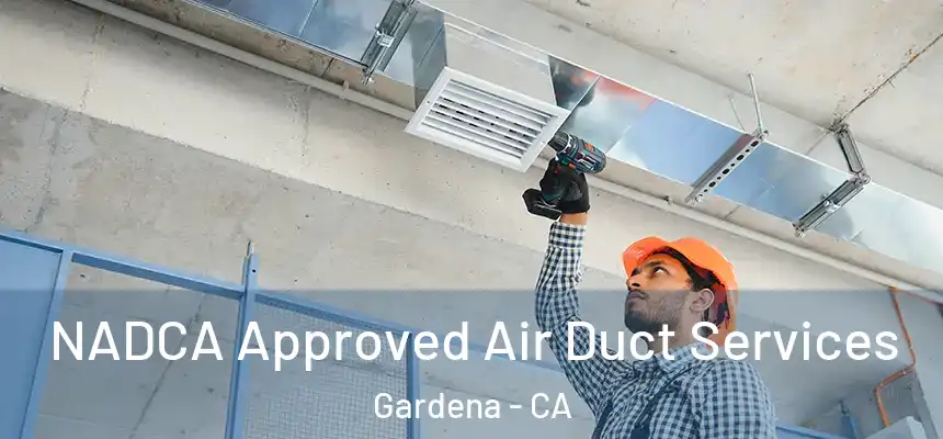  NADCA Approved Air Duct Services Gardena - CA