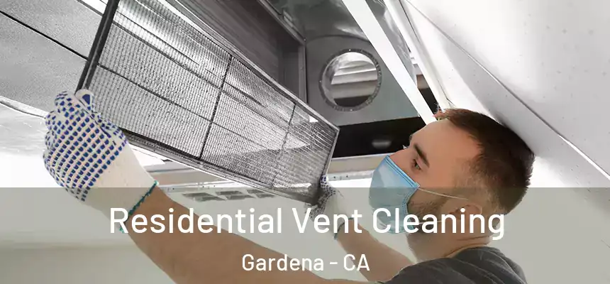  Residential Vent Cleaning Gardena - CA