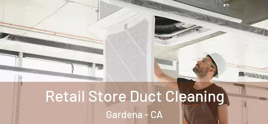 Retail Store Duct Cleaning Gardena - CA