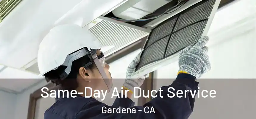 Same-Day Air Duct Service Gardena - CA