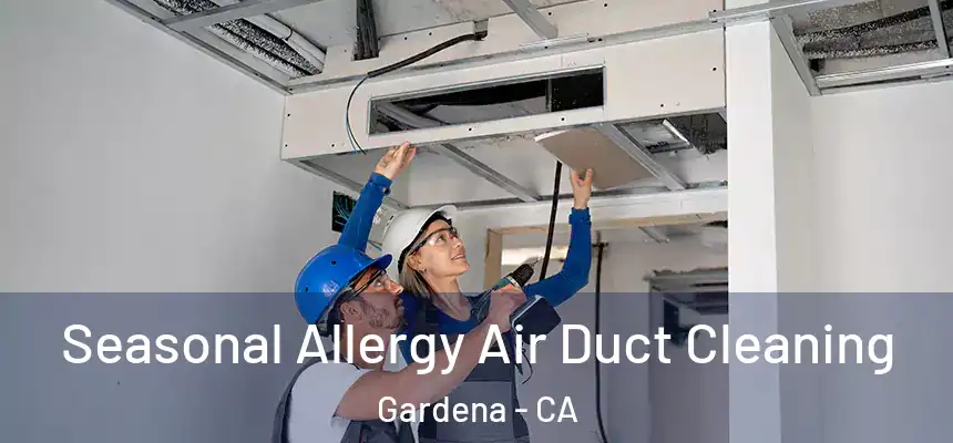 Seasonal Allergy Air Duct Cleaning Gardena - CA