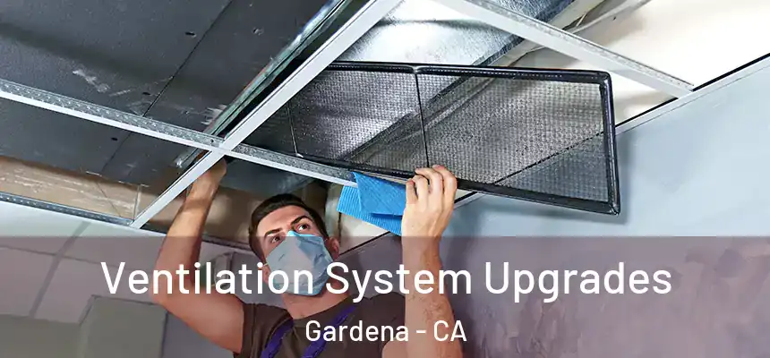 Ventilation System Upgrades Gardena - CA
