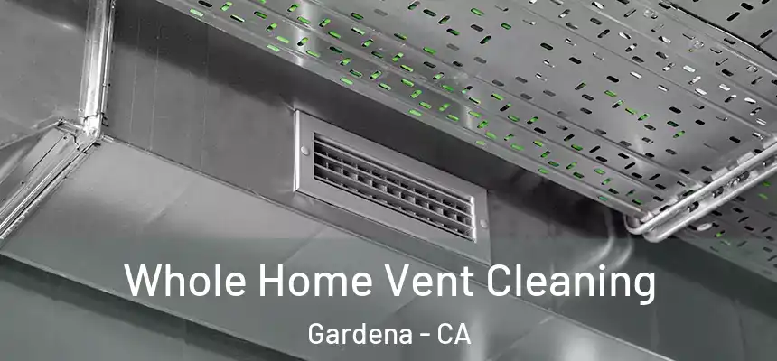  Whole Home Vent Cleaning Gardena - CA